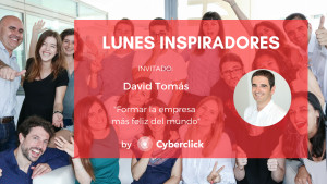 Lunes Inspiradores - David Tomás - Formar la empresa más feliz del mundo