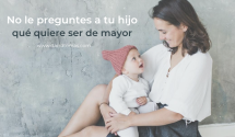 No le preguntes a tu hijo qué quier ser de mayor