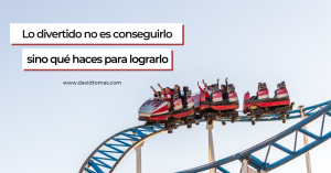 Lo divertido es qué haces para conseguirlo (4)